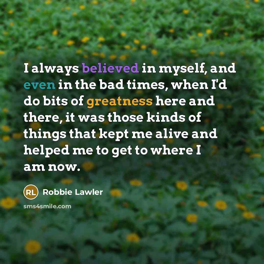 “I always believed in myself, and even in the bad…” quote by Robbie Lawler
