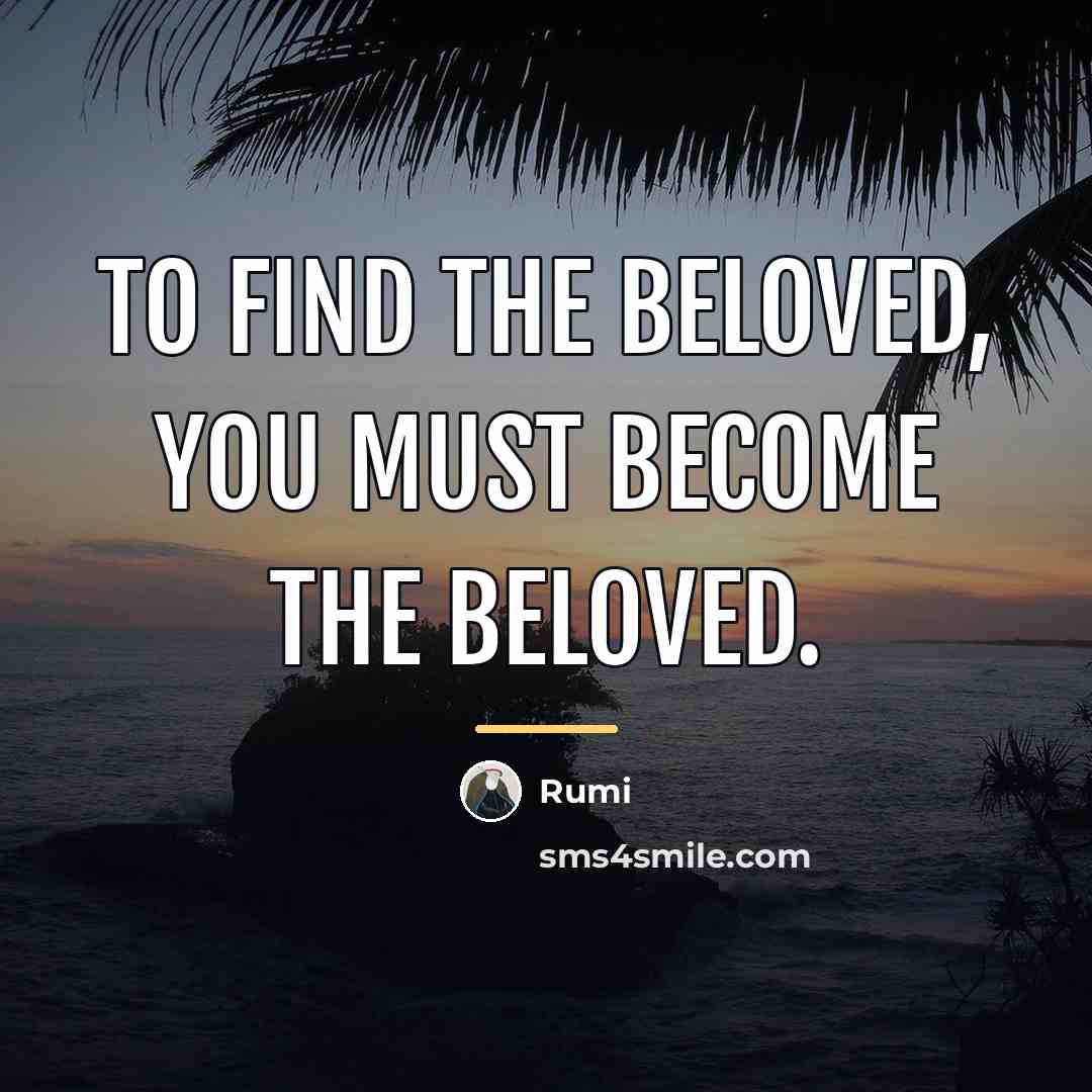 “To find the Beloved, you must become the Beloved.…” quote by Rumi
