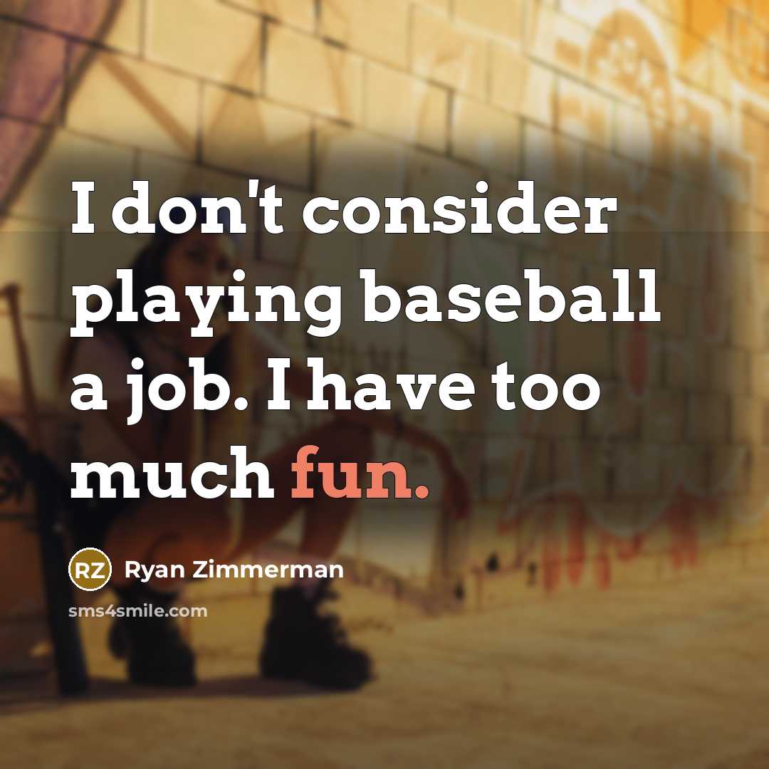 “I don't consider playing baseball a job. I have too…” quote by Ryan Zimmerman