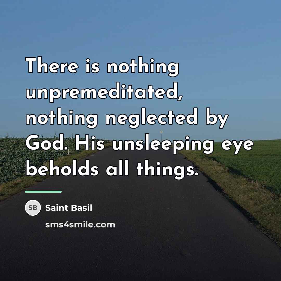 “There is nothing unpremeditated, nothing neglected by God. His unsleeping…” quote by Saint Basil