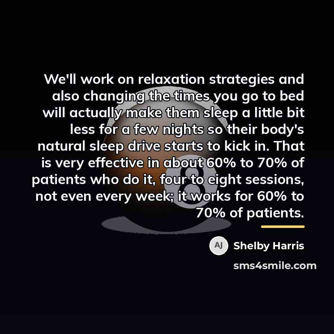 “We'll work on relaxation strategies and also changing the times…” quote by Shelby Harris