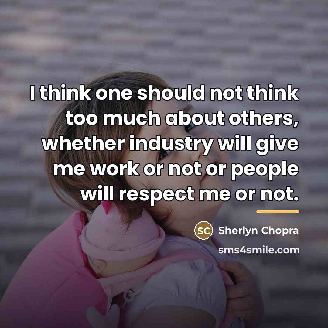 “I think one should not think too much about others,…” quote by Sherlyn Chopra