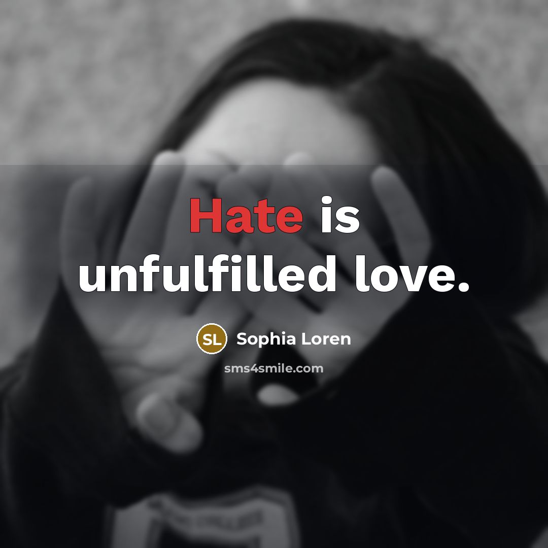 “Hate is unfulfilled love.…” quote by Sophia Loren