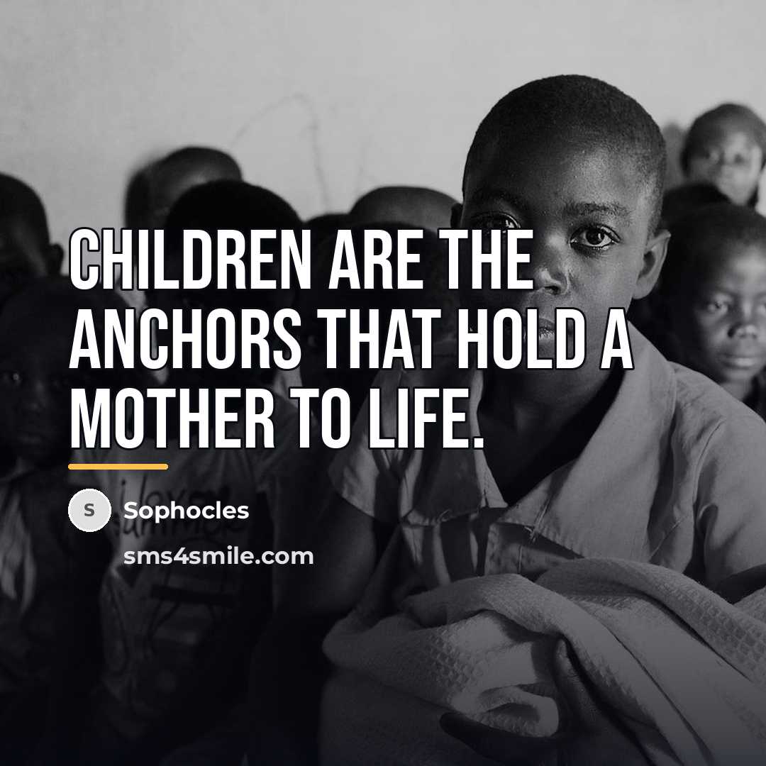 “Children are the anchors that hold a mother to life.…” quote by Sophocles