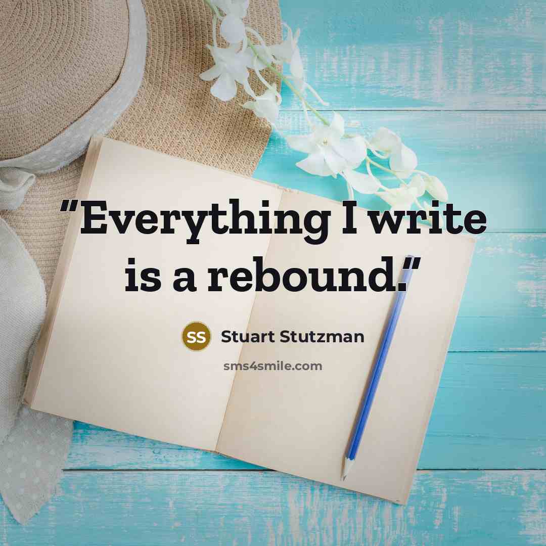 “Everything I write is a rebound.” quote by Stuart Stutzman