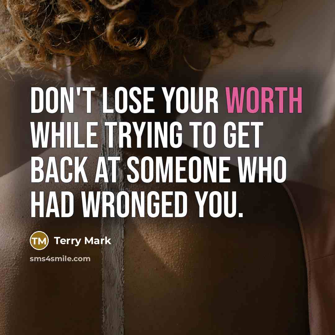 “Don't lose your worth while trying to get back at…” quote by Terry Mark