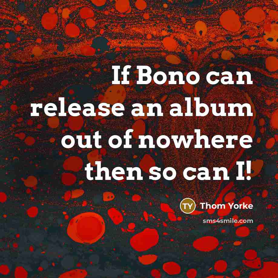 “If Bono can release an album out of nowhere then so can I!” quote by Thom Yorke