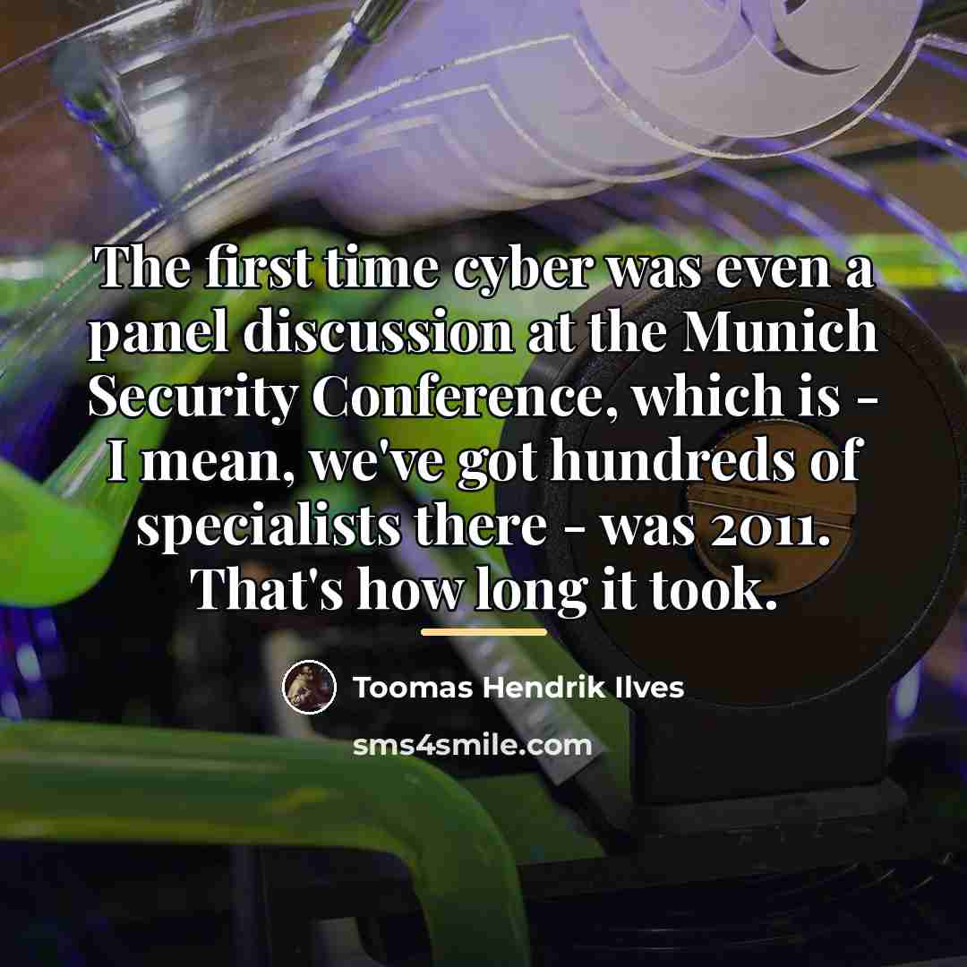 “The first time cyber was even a panel discussion at…” quote by Toomas Hendrik Ilves