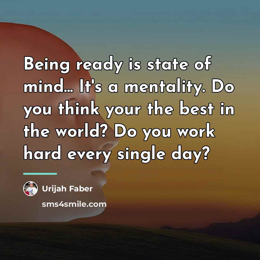 “Being ready is state of mind... It's a mentality. Do…” quote by Urijah Faber