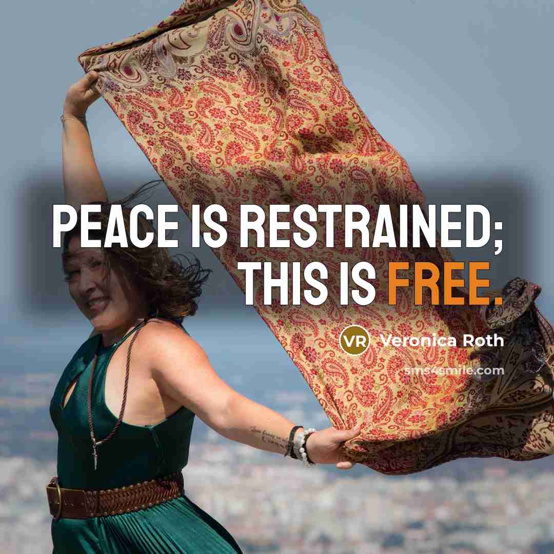 “Peace is restrained; this is free.…” quote by Veronica Roth