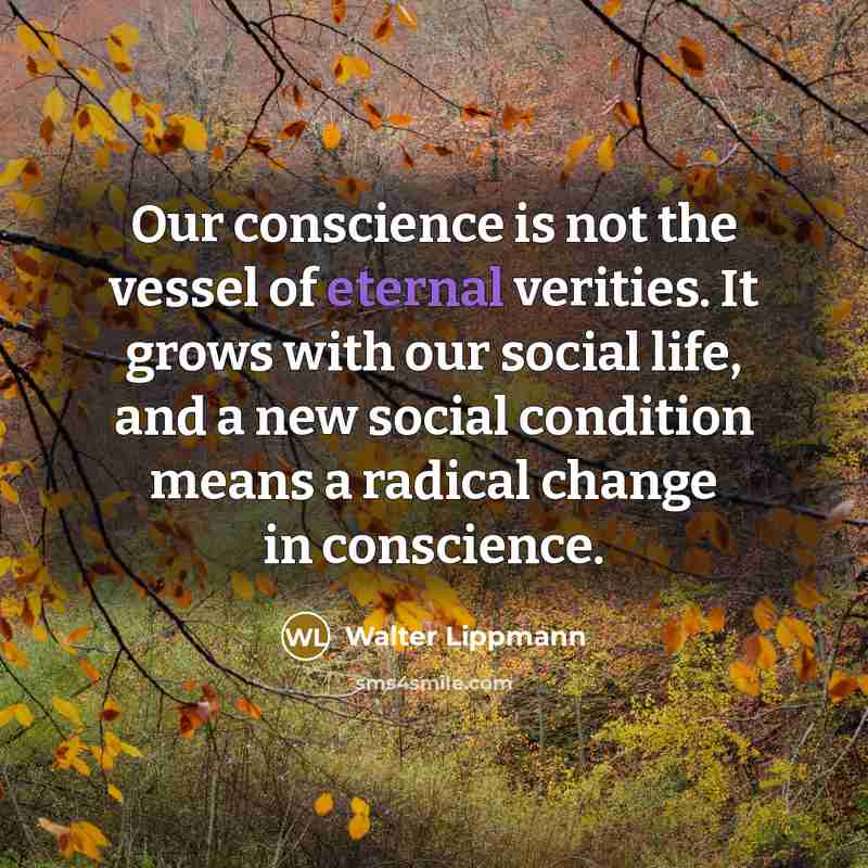 “Our conscience is not the vessel of eternal verities. It…” quote by Walter Lippmann