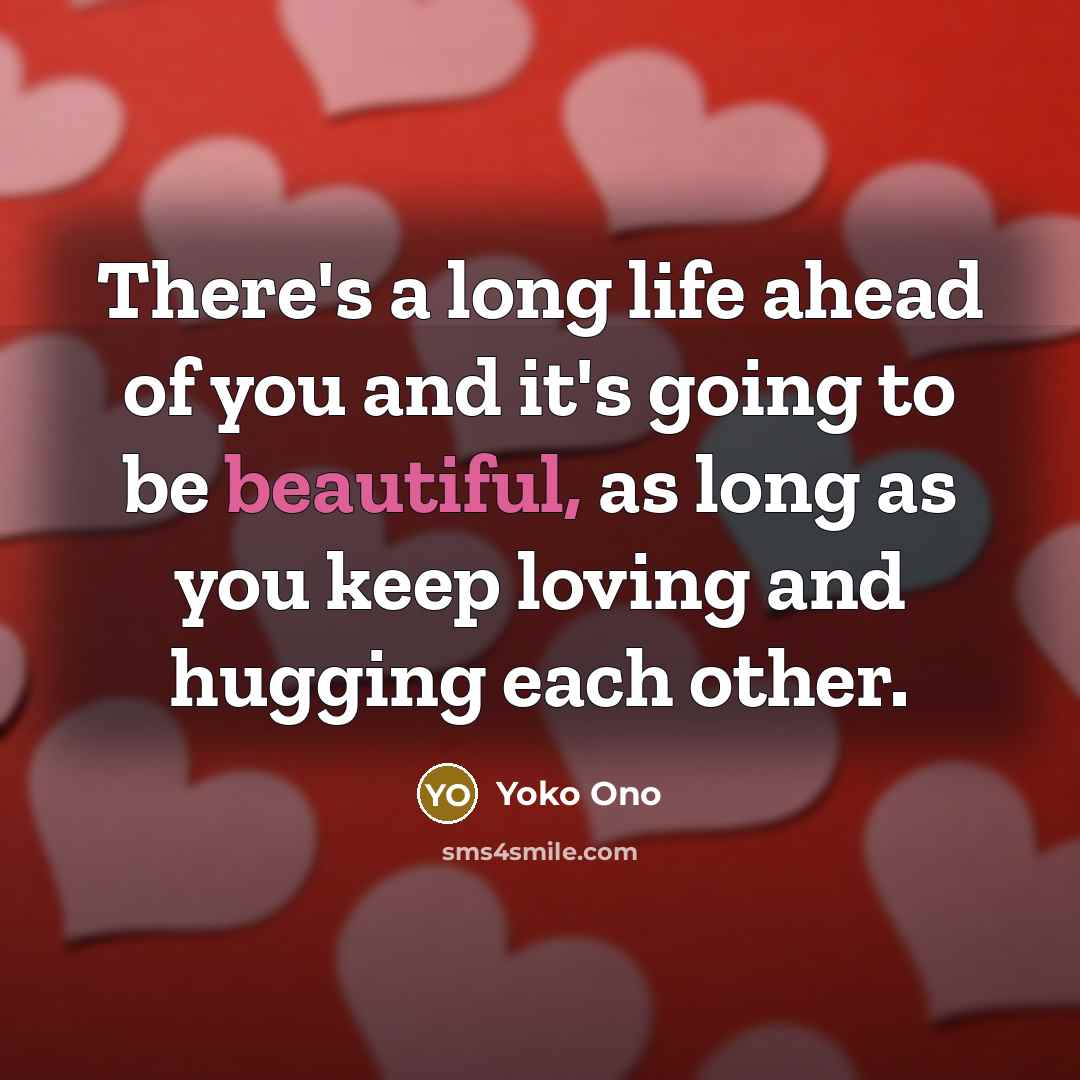 “There's a long life ahead of you and it's going…” quote by Yoko Ono