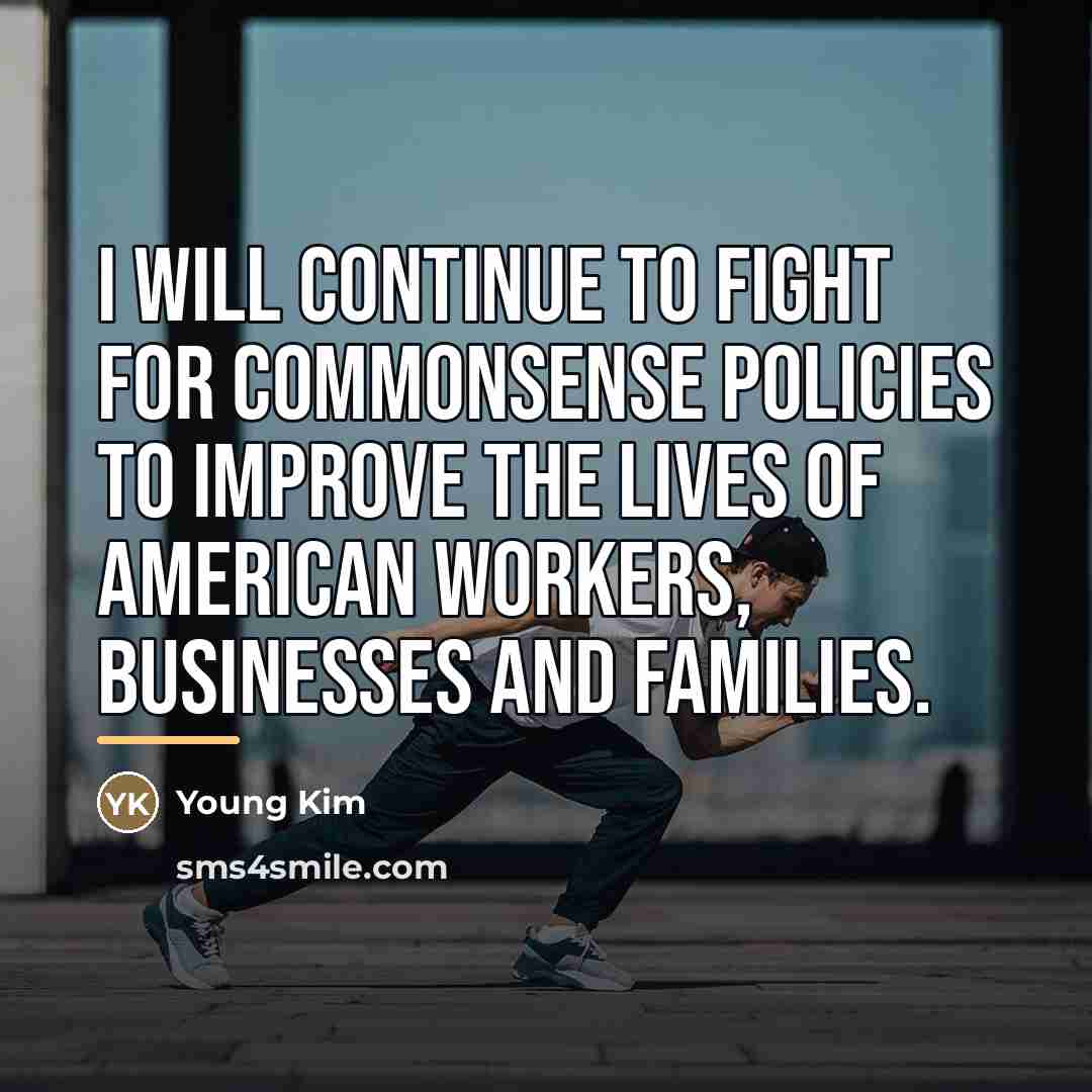 “I will continue to fight for commonsense policies to improve…” quote by Young Kim