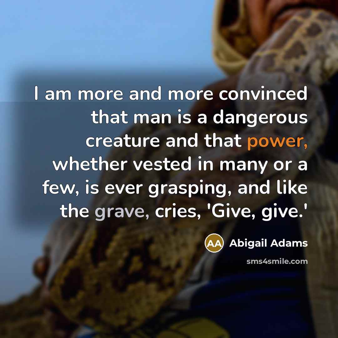 “I am more and more convinced that man is a…” quote by Abigail Adams