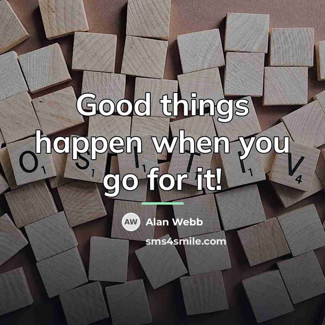 “Good things happen when you go for it!…” quote by Alan Webb