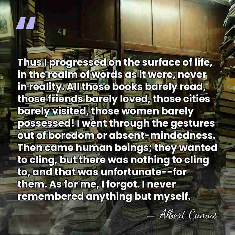 Thus I progressed on the surface of life, in the realm of&hellip; - Albert Camus