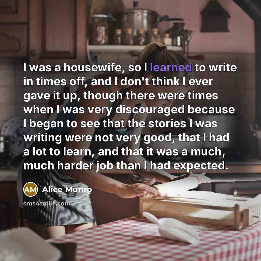 “I was a housewife, so I learned to write in…” quote by Alice Munro