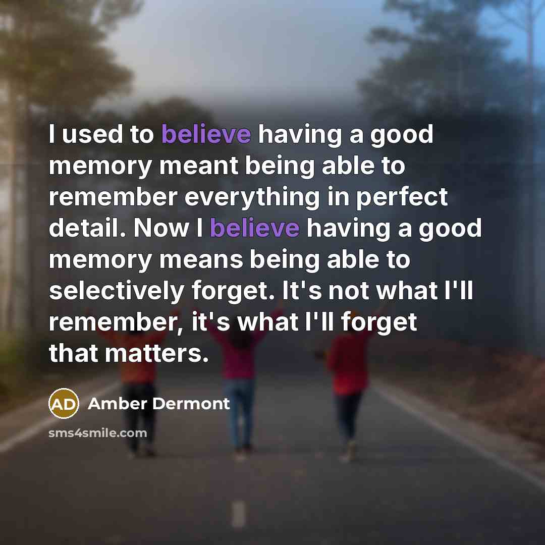 “I used to believe having a good memory meant being…” quote by Amber Dermont