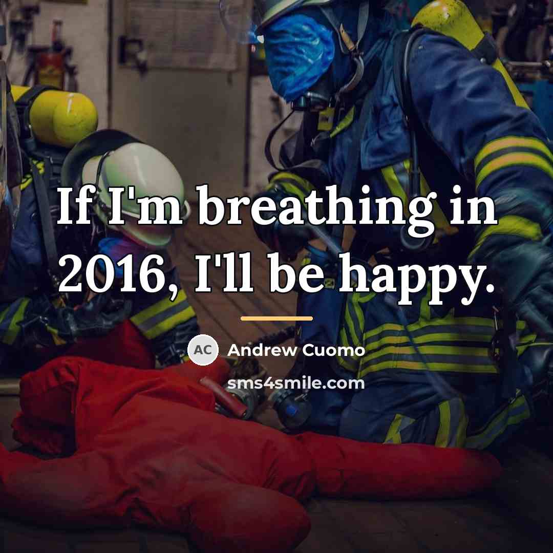 “If I'm breathing in 2016, I'll be happy.…” quote by Andrew Cuomo