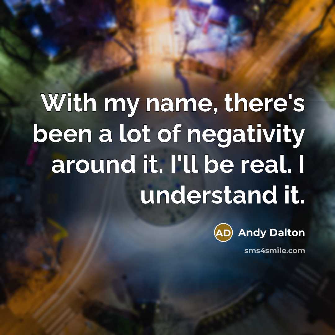 “With my name, there's been a lot of negativity around…” quote by Andy Dalton