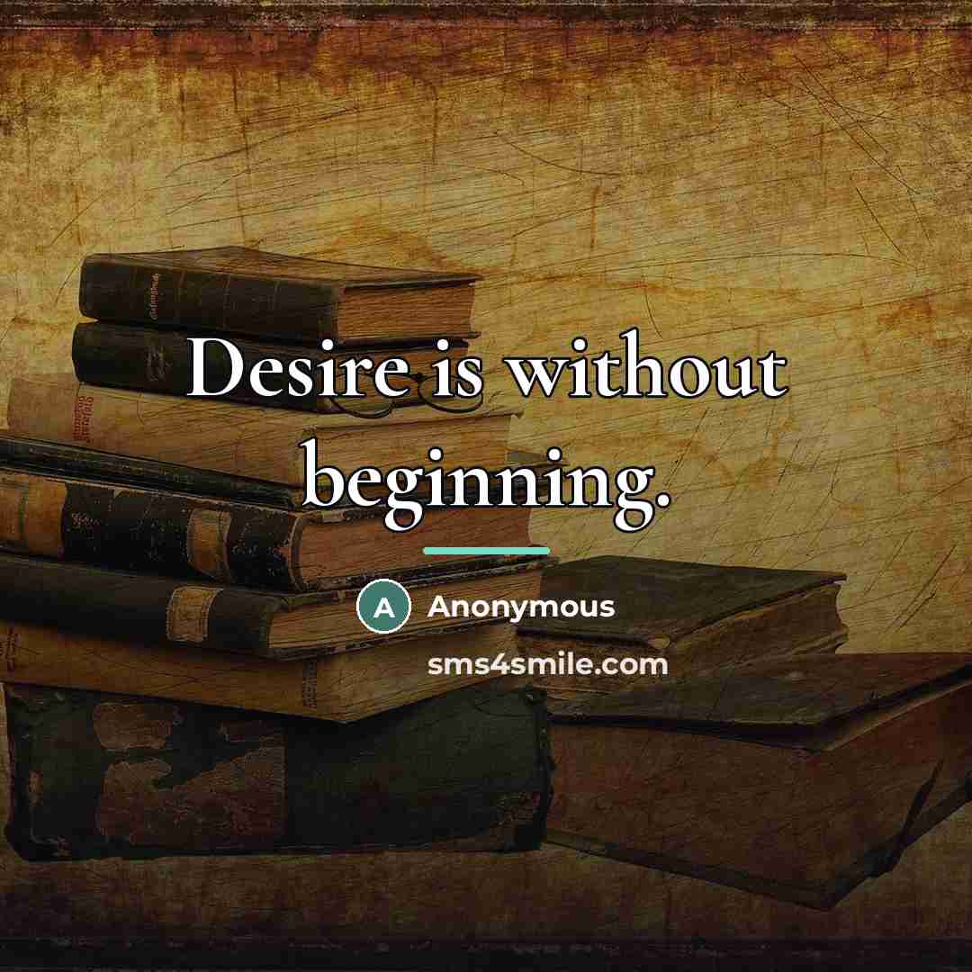 “Desire is without beginning.…” quote by Anonymous
