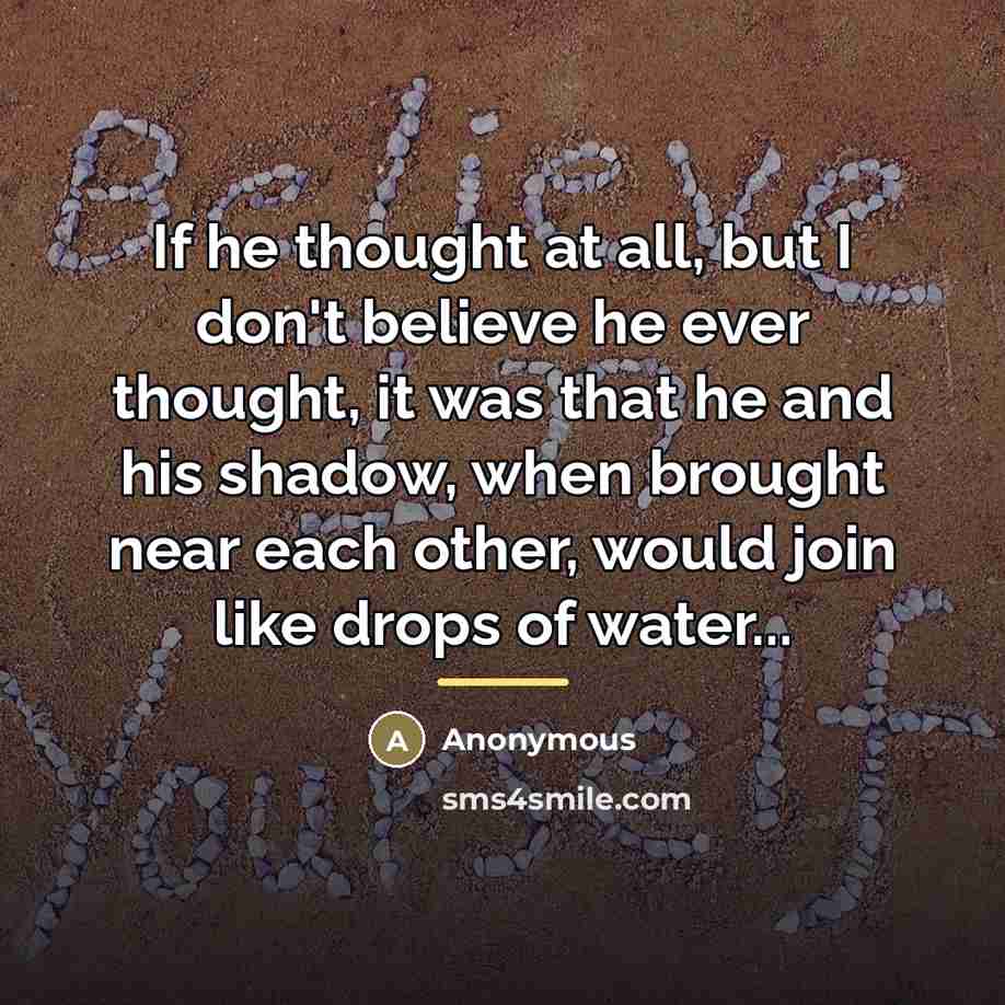 “If he thought at all, but I don't believe he…” quote by Anonymous