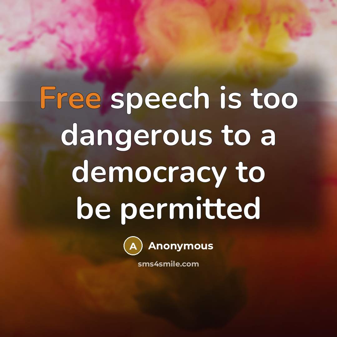 “Free speech is too dangerous to a democracy to be…” quote by Anonymous