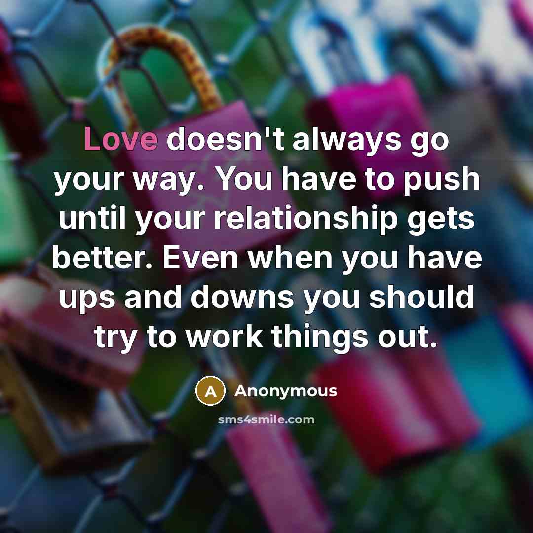 “Love doesn't always go your way. You have to push…” quote by Anonymous
