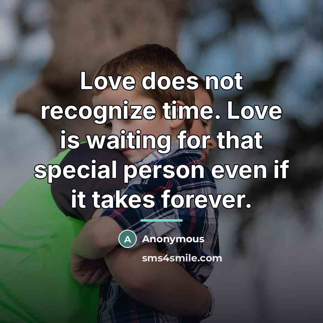 “Love does not recognize time. Love is waiting for that…” quote by Anonymous