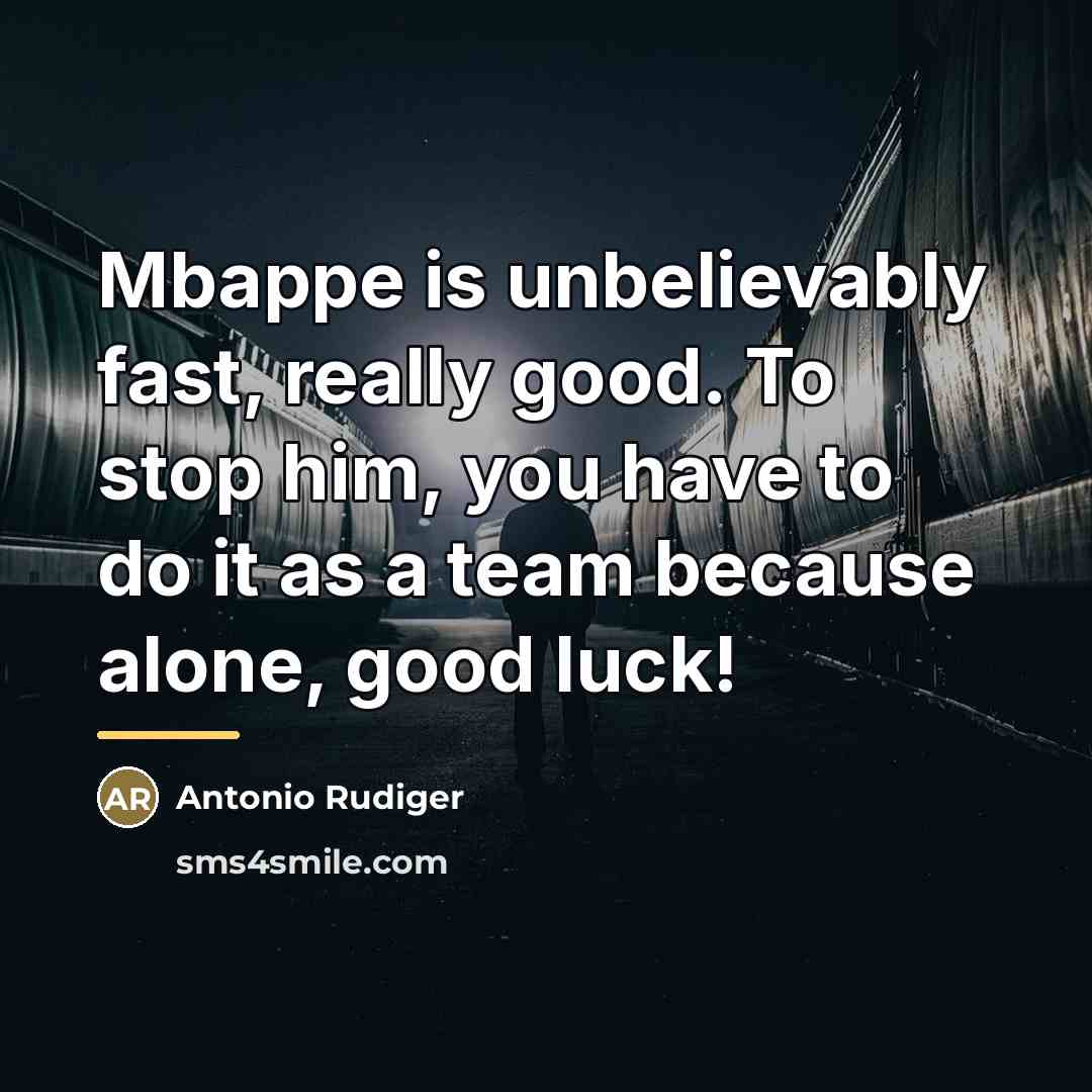“Mbappe is unbelievably fast, really good. To stop him, you…” quote by Antonio Rudiger