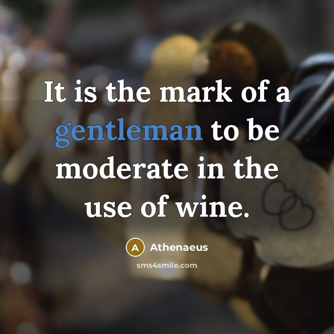 “It is the mark of a gentleman to be moderate…” quote by Athenaeus
