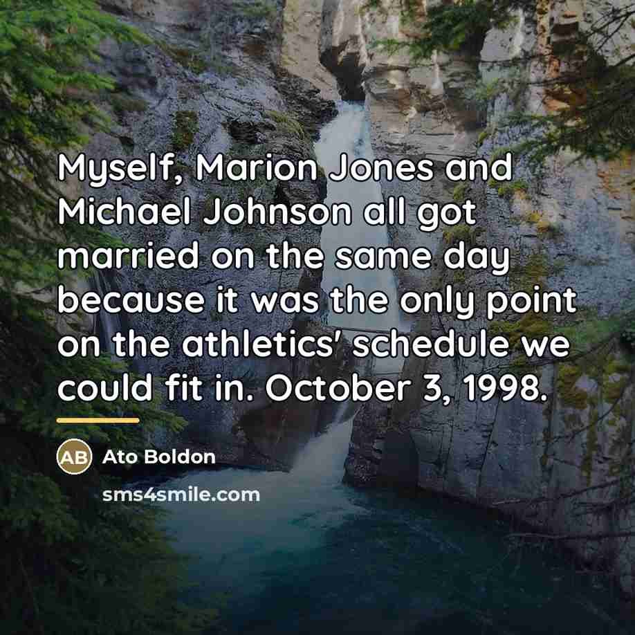 “Myself, Marion Jones and Michael Johnson all got married on…” quote by Ato Boldon