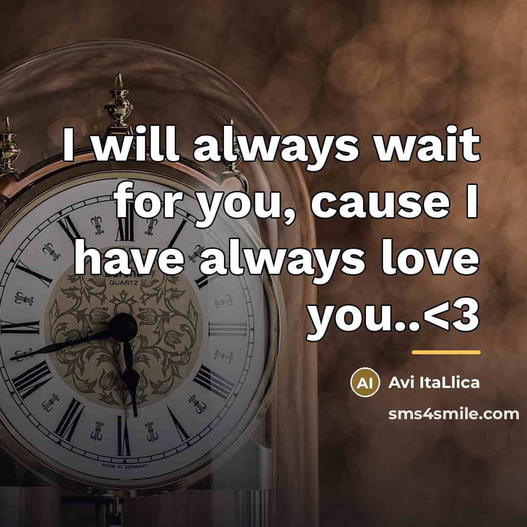 “I will always wait for you, cause I have always…” quote by Avi ItaLlica