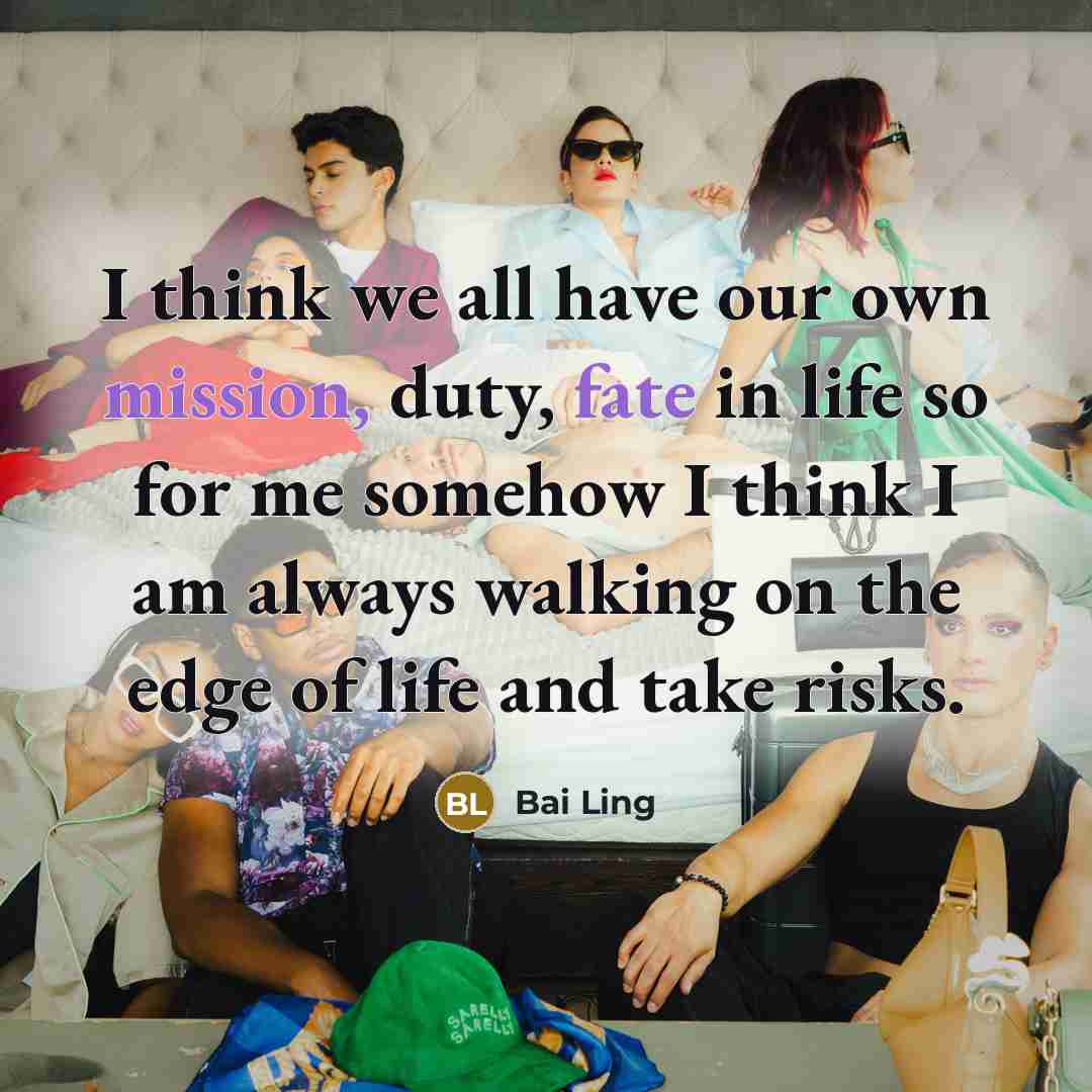 “I think we all have our own mission, duty, fate…” quote by Bai Ling