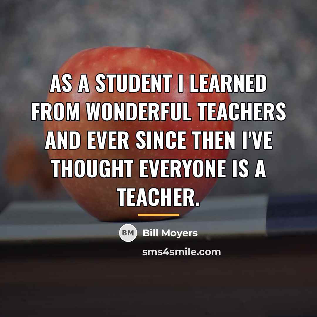 “As a student I learned from wonderful teachers and ever…” quote by Bill Moyers