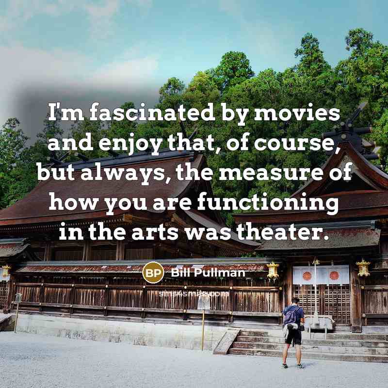 “I'm fascinated by movies and enjoy that, of course, but…” quote by Bill Pullman