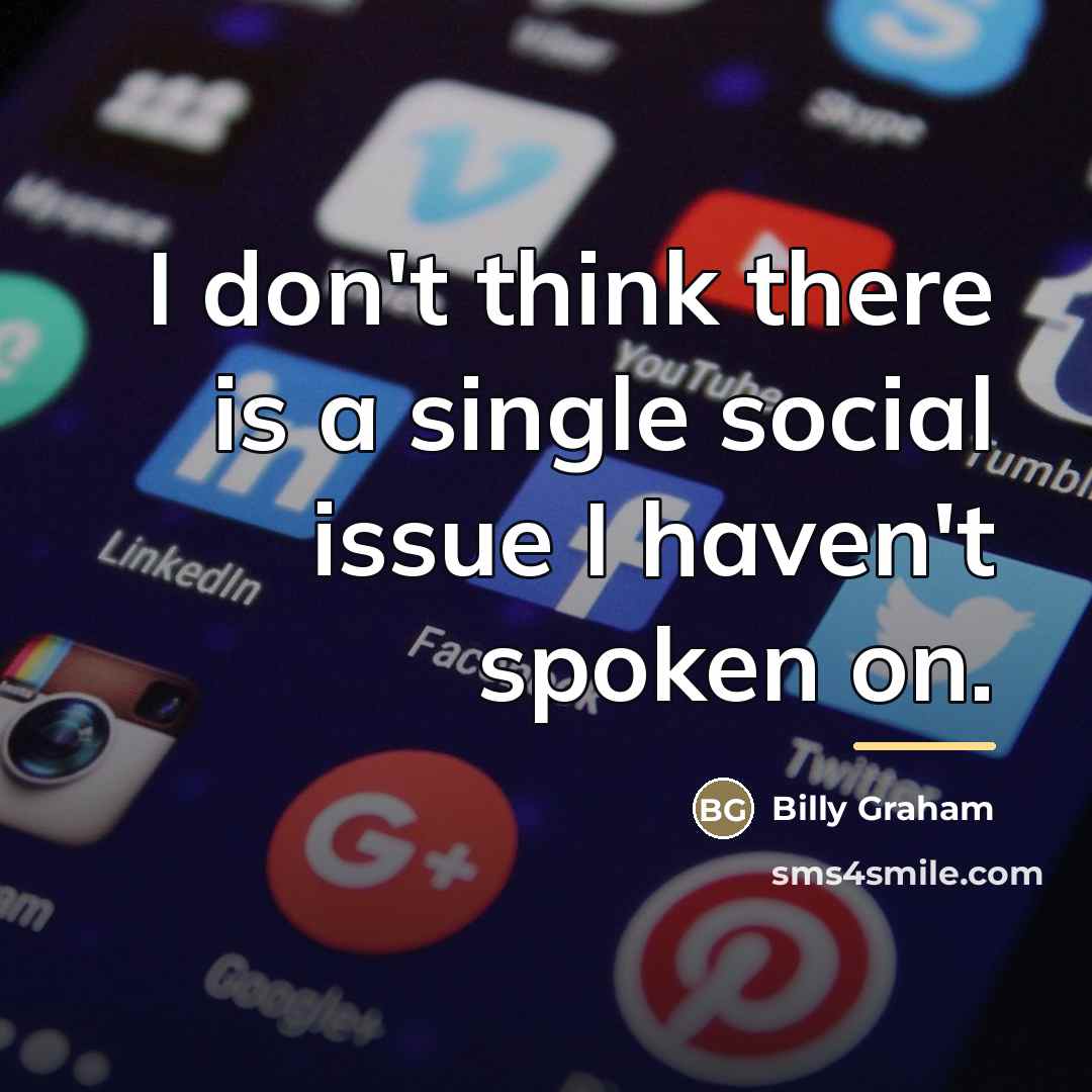 “I don't think there is a single social issue I…” quote by Billy Graham