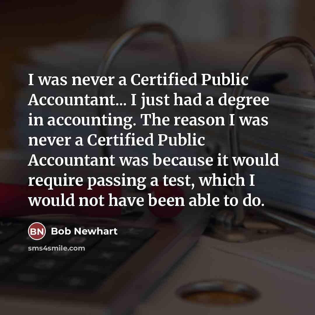 “I was never a Certified Public Accountant... I just had…” quote by Bob Newhart