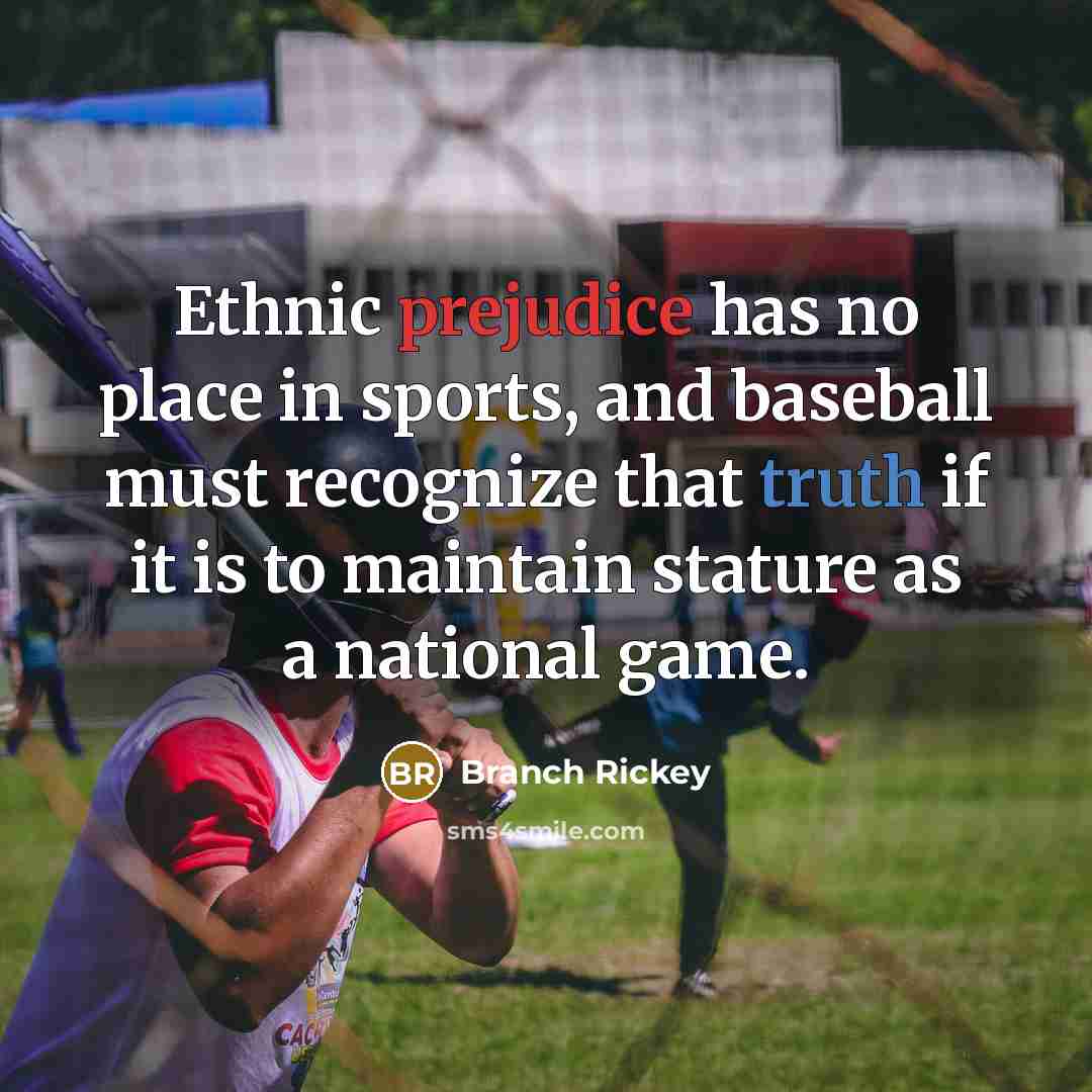 “Ethnic prejudice has no place in sports, and baseball must…” quote by Branch Rickey