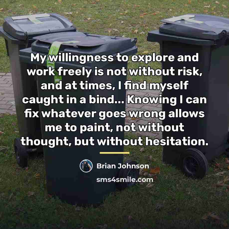 “My willingness to explore and work freely is not without…” quote by Brian Johnson