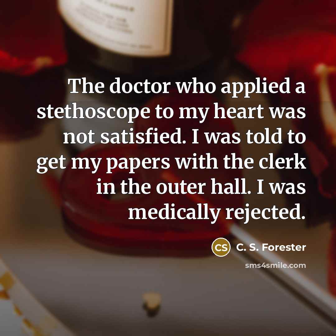 “The doctor who applied a stethoscope to my heart was…” quote by C. S. Forester