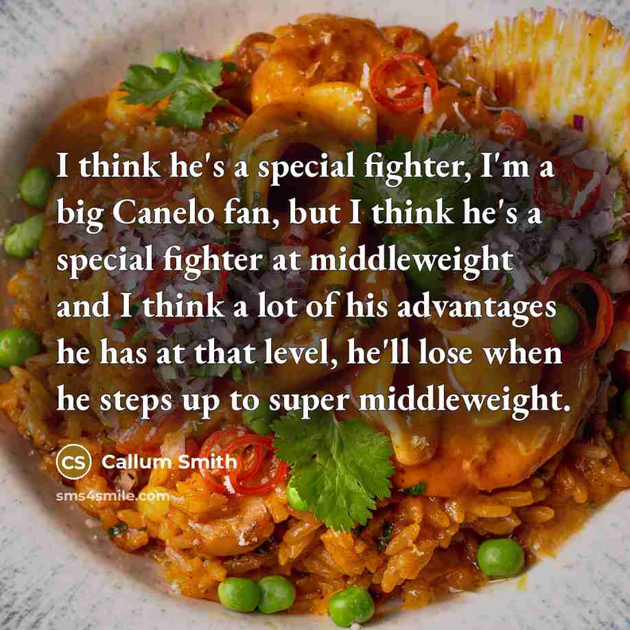 “I think he's a special fighter, I'm a big Canelo…” quote by Callum Smith