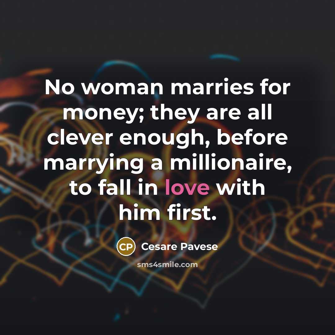 “No woman marries for money; they are all clever enough,…” quote by Cesare Pavese