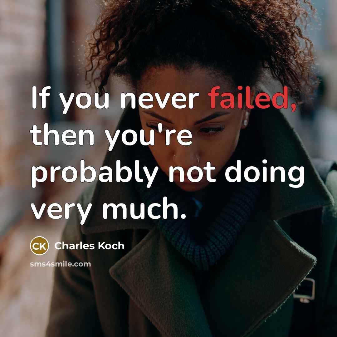 “If you never failed, then you're probably not doing very much.” quote by Charles Koch