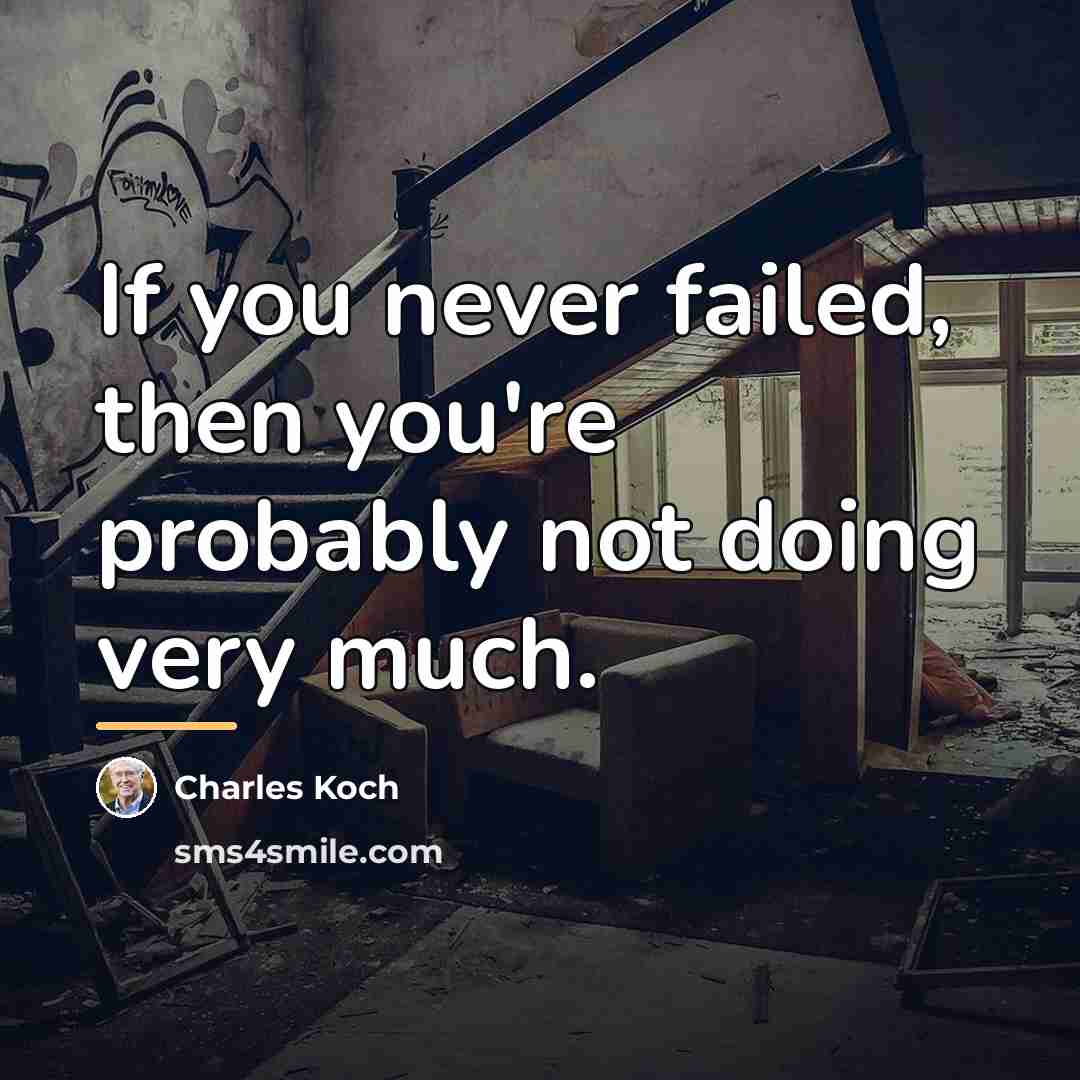 “If you never failed, then you're probably not doing very…” quote by Charles Koch