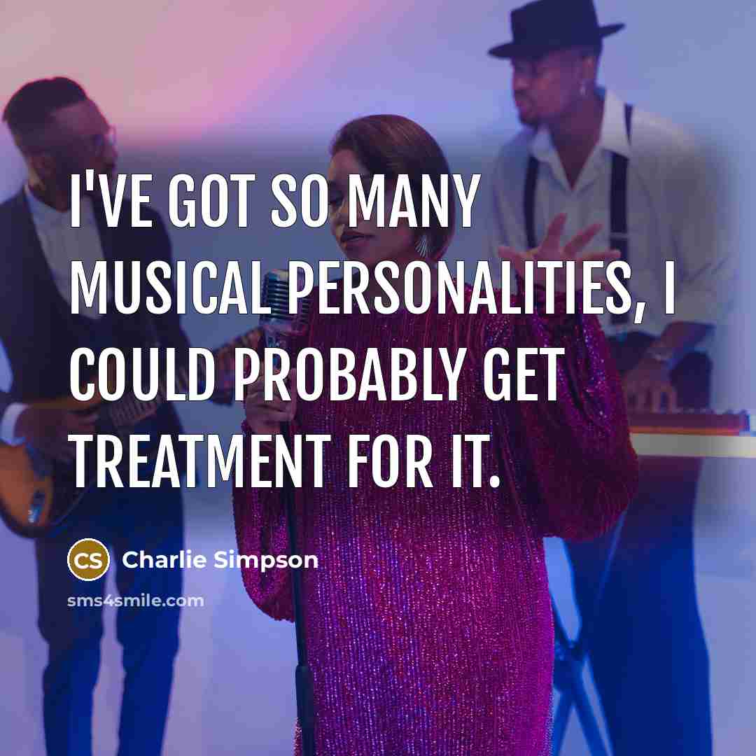 “I've got so many musical personalities, I could probably get…” quote by Charlie Simpson