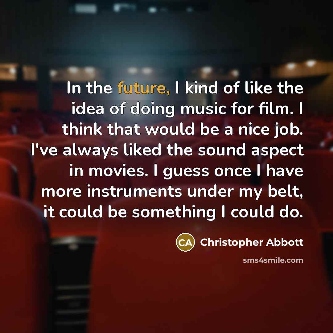 “In the future, I kind of like the idea of…” quote by Christopher Abbott