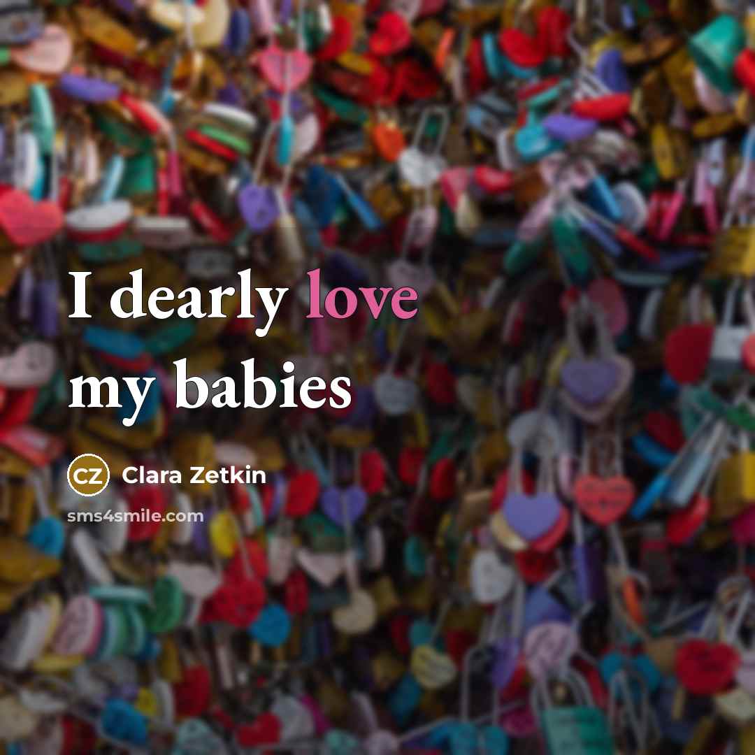 “I dearly love my babies…” quote by Clara Zetkin