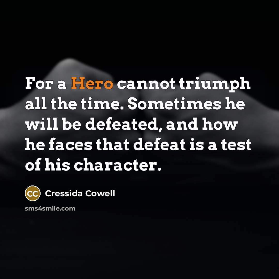 “For a Hero cannot triumph all the time. Sometimes he…” quote by Cressida Cowell