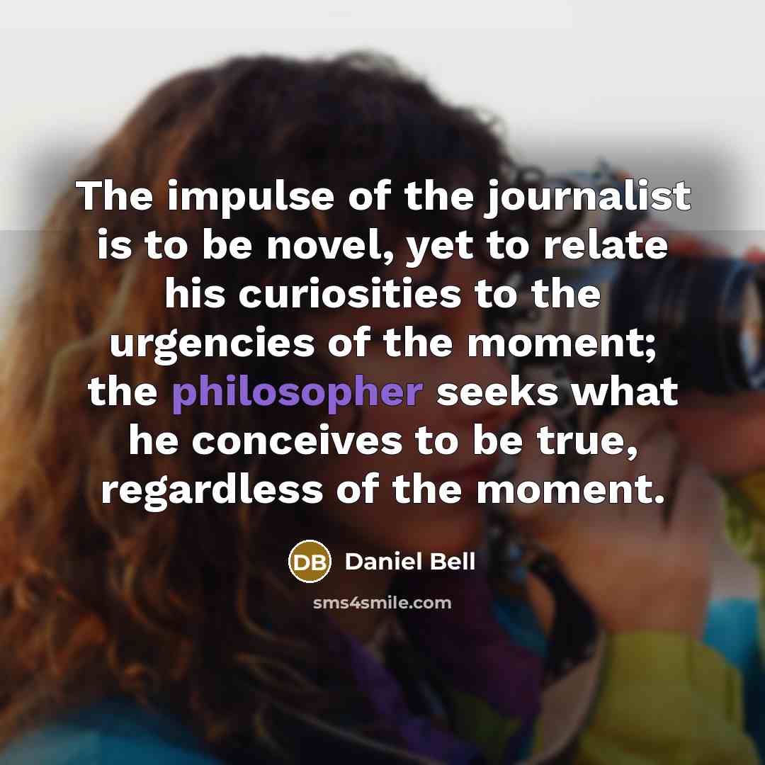 “The impulse of the journalist is to be novel, yet…” quote by Daniel Bell